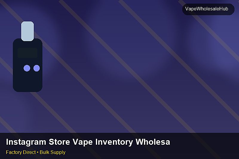Instagram Store Vape Inventory Wholesale — Instagram Store Vape Inventory Wholesale: Payment Terms | 2026 Edition photo 1