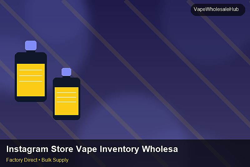 Instagram Store Vape Inventory Wholesale — Instagram Store Vape Inventory Wholesale: Packaging Standards | 2026 Edition photo 1