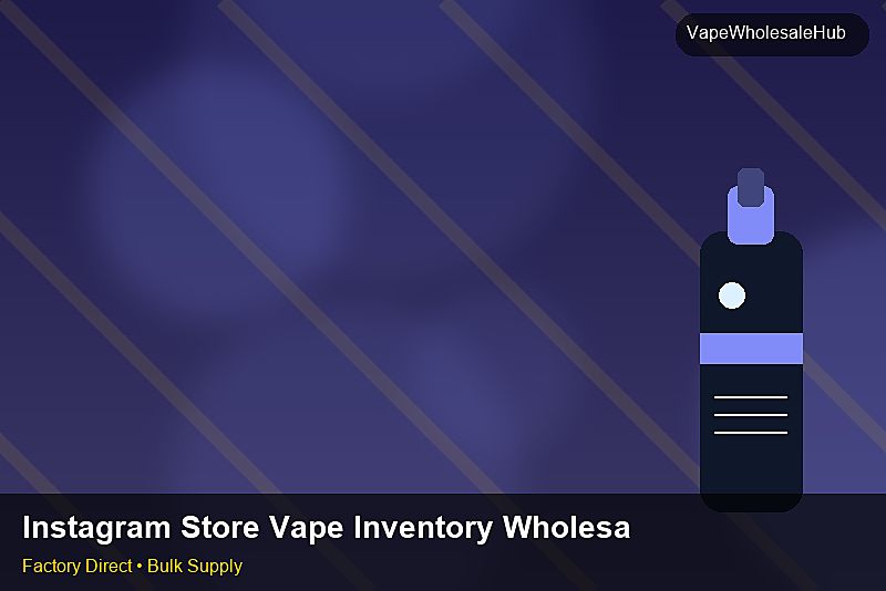Instagram Store Vape Inventory Wholesale — Instagram Store Vape Inventory Wholesale: Private Label Options | 2026 Edition photo 2