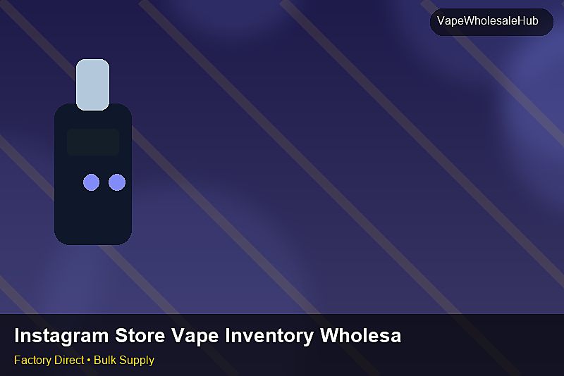 Instagram Store Vape Inventory Wholesale — Instagram Store Vape Inventory Wholesale: Regulatory Update | 2026 Edition photo 2