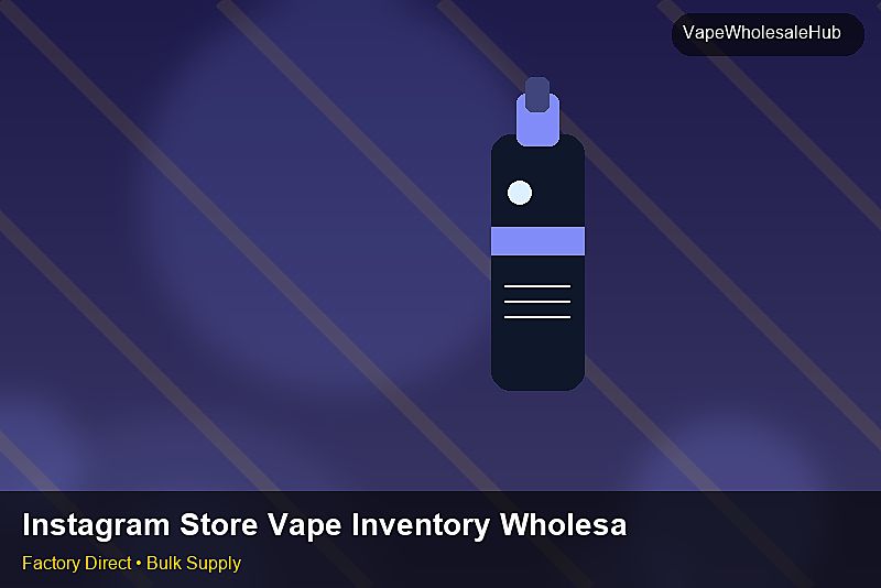 Instagram Store Vape Inventory Wholesale — Instagram Store Vape Inventory Wholesale: Certifications & MSDS | 2026 Edition photo 1