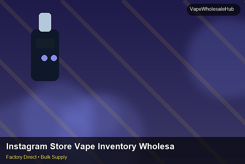 Instagram Store Vape Inventory Wholesale โ Instagram Store Vape Inventory Wholesale: Certifications & MSDS | 2026 Edition photo 2