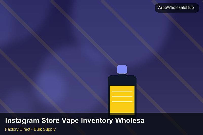 Instagram Store Vape Inventory Wholesale — Instagram Store Vape Inventory Wholesale: Production Capacity | 2026 Edition photo 1