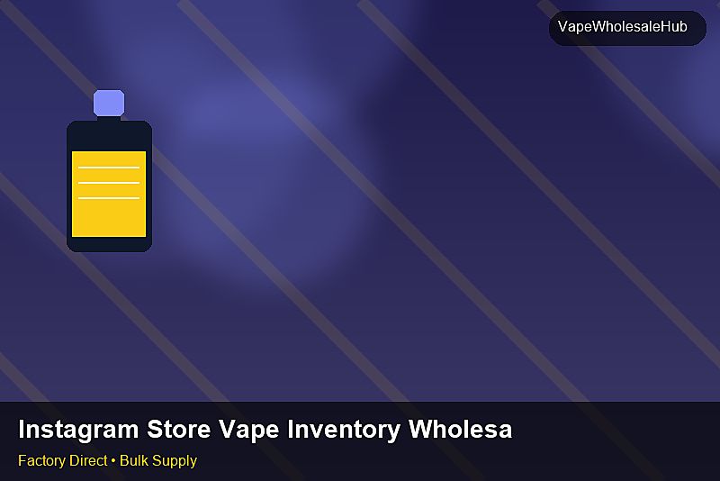 Instagram Store Vape Inventory Wholesale — Instagram Store Vape Inventory Wholesale: Risk Management | 2026 Edition photo 1