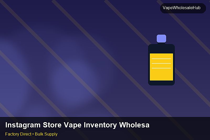Instagram Store Vape Inventory Wholesale — Instagram Store Vape Inventory Wholesale: Risk Management | 2026 Edition photo 2