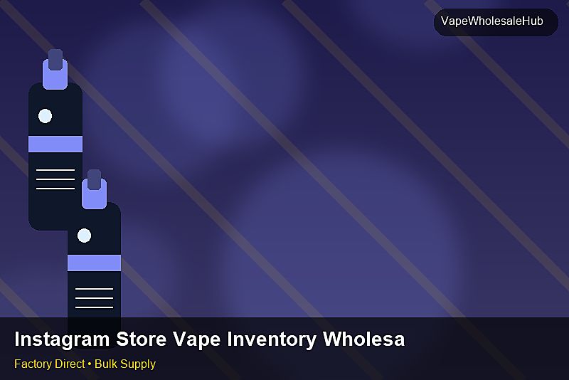 Instagram Store Vape Inventory Wholesale — Instagram Store Vape Inventory Wholesale: Sourcing Workflow | 2026 Edition photo 1