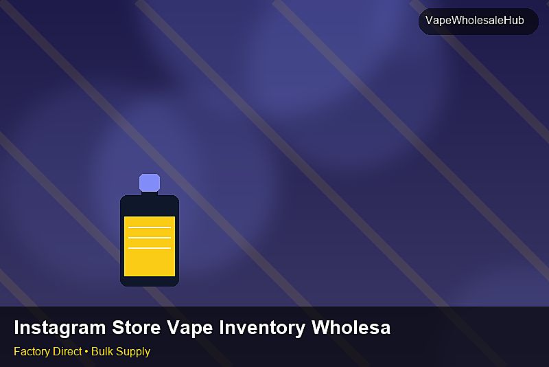 Instagram Store Vape Inventory Wholesale — Instagram Store Vape Inventory Wholesale: Sourcing Workflow | 2026 Edition photo 2