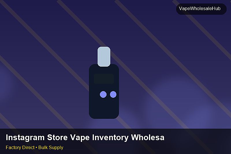 Instagram Store Vape Inventory Wholesale — Instagram Store Vape Inventory Wholesale: Distribution Channels | 2026 Edition photo 1