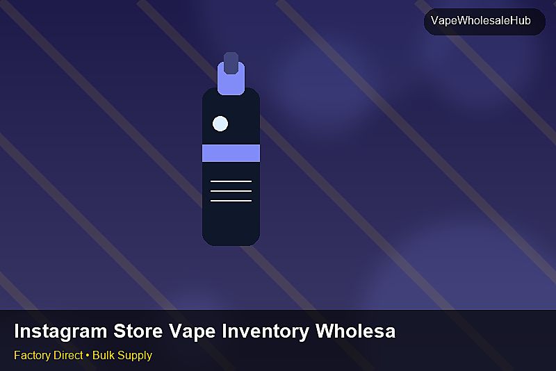 Instagram Store Vape Inventory Wholesale — Instagram Store Vape Inventory Wholesale: Distribution Channels | 2026 Edition photo 2