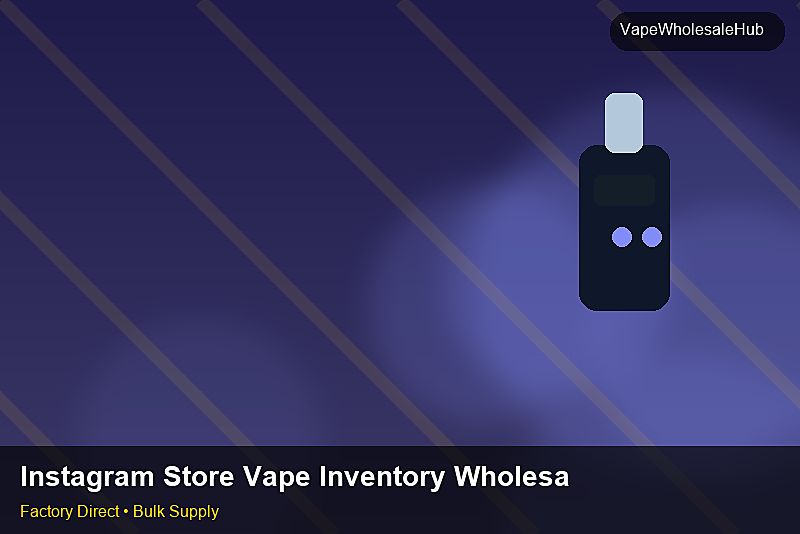 Instagram Store Vape Inventory Wholesale — Instagram Store Vape Inventory Wholesale: Inventory Management | 2026 Edition photo 1