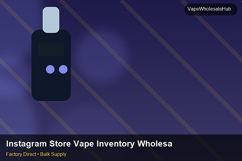 Instagram Store Vape Inventory Wholesale — Instagram Store Vape Inventory Wholesale: Inventory Management | 2026 Edition photo 2