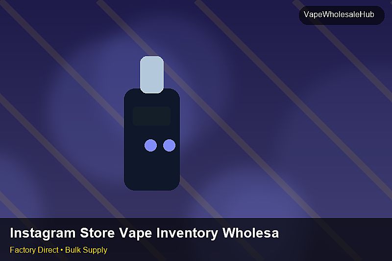 Instagram Store Vape Inventory Wholesale — Instagram Store Vape Inventory Wholesale: FAQ | 2026 Edition photo 2