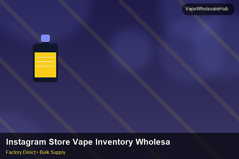 Instagram Store Vape Inventory Wholesale โ Instagram Store Vape Inventory Wholesale: Case Studies | 2026 Edition photo 2