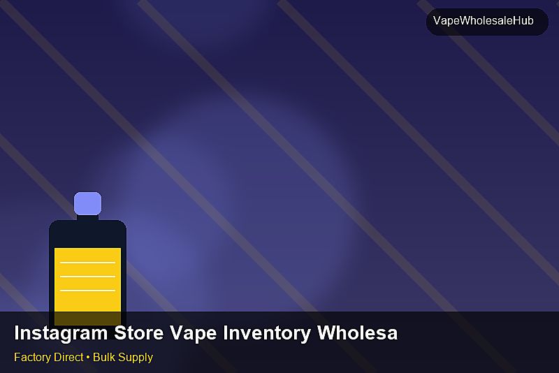 Instagram Store Vape Inventory Wholesale — Instagram Store Vape Inventory Wholesale: ROI Analysis | 2026 Edition photo 1