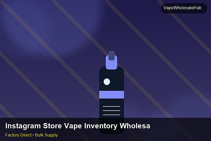 Instagram Store Vape Inventory Wholesale — Instagram Store Vape Inventory Wholesale: ROI Analysis | 2026 Edition photo 2