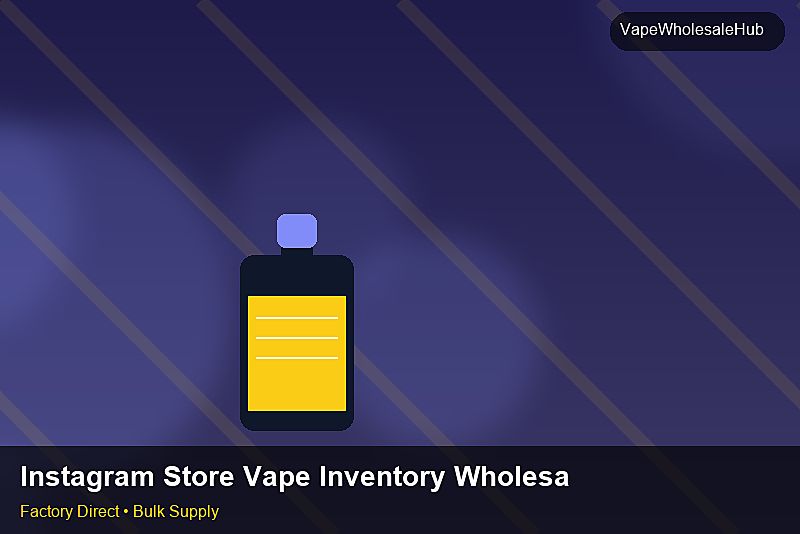 Instagram Store Vape Inventory Wholesale — Instagram Store Vape Inventory Wholesale: Logistics Solutions | 2026 Edition photo 1