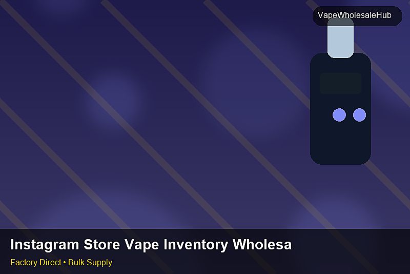 Instagram Store Vape Inventory Wholesale — Instagram Store Vape Inventory Wholesale: Logistics Solutions | 2026 Edition photo 2