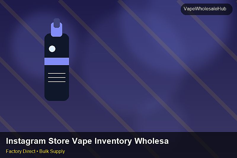 Instagram Store Vape Inventory Wholesale โ Instagram Store Vape Inventory Wholesale: Beginner's Guide | 2026 Edition photo 2