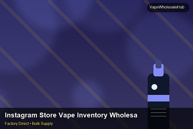 Instagram Store Vape Inventory Wholesale — Instagram Store Vape Inventory Wholesale: Advanced Sourcing | 2026 Edition photo 1
