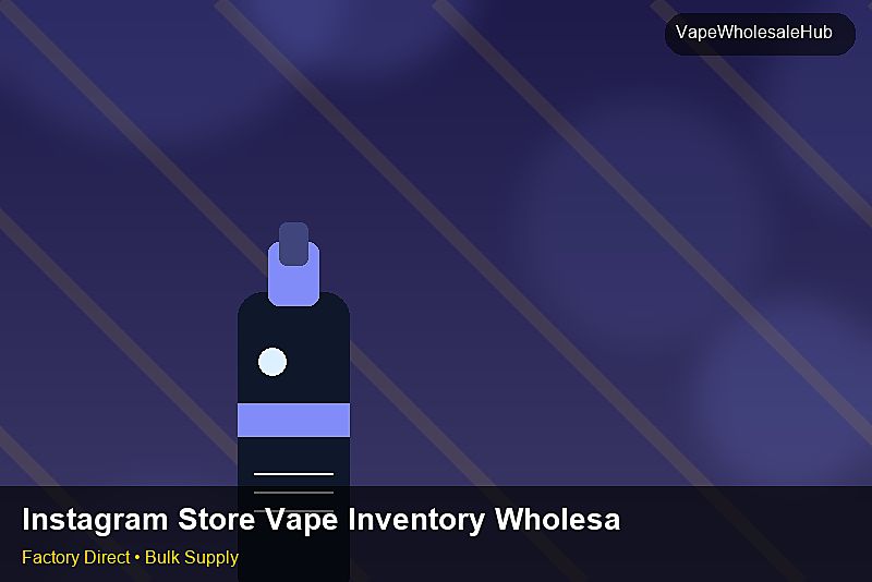 Instagram Store Vape Inventory Wholesale — Instagram Store Vape Inventory Wholesale: Advanced Sourcing | 2026 Edition photo 2