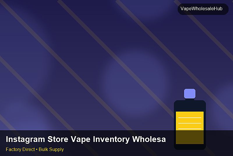 Instagram Store Vape Inventory Wholesale — Instagram Store Vape Inventory Wholesale: Procurement Checklist | 2026 Edition photo 1