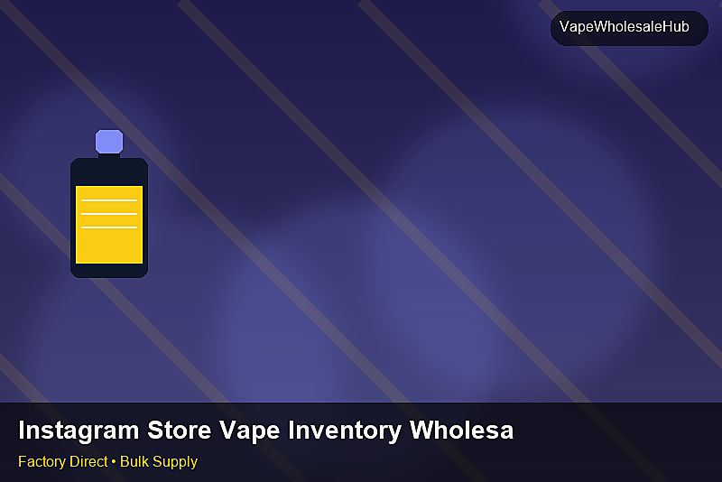Instagram Store Vape Inventory Wholesale — Instagram Store Vape Inventory Wholesale: Trade Terms | 2026 Edition photo 2